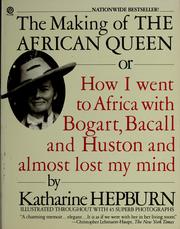 The Making of The African Queen, or, How I went to Africa with Bogart, Bacall, and Huston and almost lost my mind cover