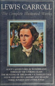 The Complete Illustrated Works (Alice's Adventures in Wonderland / Alice's Adventures Under Ground / Hunting of the Snark / Rhyme? and Reason? / Sylvie and Bruno / Sylvie and Bruno Concluded / Tangled Tale / Three Sunsets / Through the Looking-Glass and What Alice Found There) cover