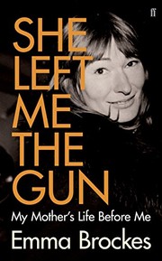 She Left Me the Gun: My Mother's Life Before Me cover