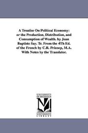 A treatise on political economy, or, the production, distribution, and consumption of wealth cover