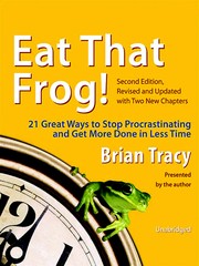 Eat That Frog! 21 Great Ways to Stop Procrastinating and Get More Done in Less Time cover