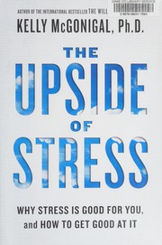 The Upside of Stress: Why Stress is Good for You (and How to Get Good at it) cover